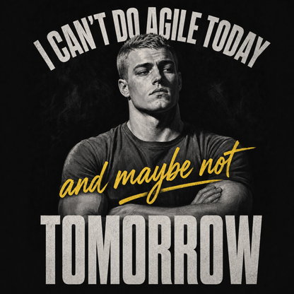 I Can't Do Agile Today (Maybe Not Tomorrow) | Funny Agile Developer Tee