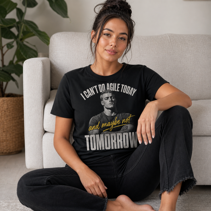I Can't Do Agile Today (Maybe Not Tomorrow) | Funny Agile Developer Tee