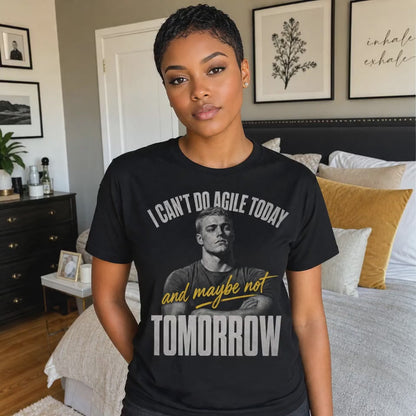 I Can't Do Agile Today (Maybe Not Tomorrow) | Funny Agile Developer Tee